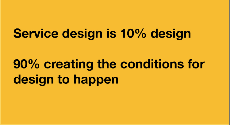 An image with text saying 90% of service design is creating the conditions for design to happen