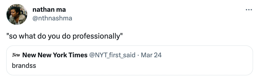 A tweet from Nathan Ma @nthnashma saying "so what do you do professionally" and the QT is from New New York Times saying "brandss"