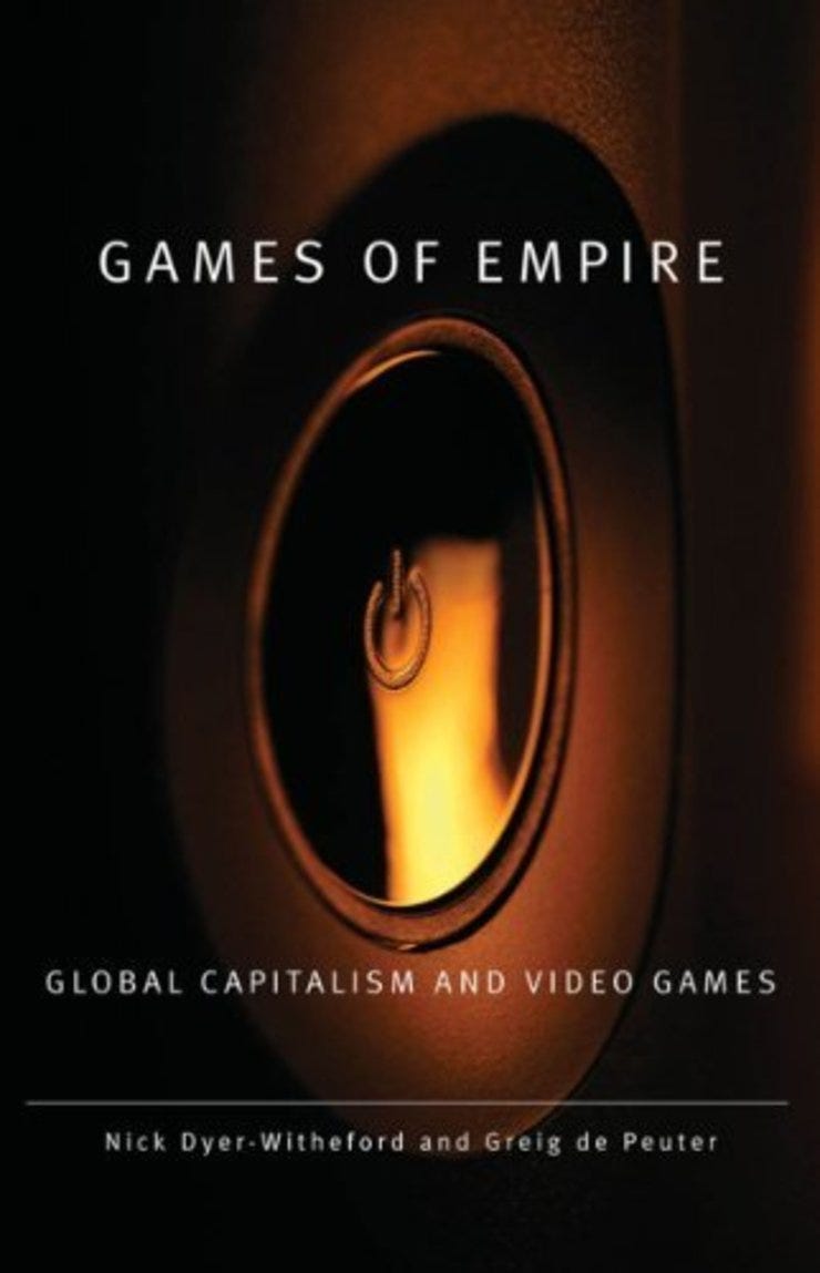 Games of Empire: Global Capitalism and Video Games, de Nick Dyer-Witheford y Greig de Peuter. Minneapolis: Prensa de la Universidad de Minnesota, 2009.