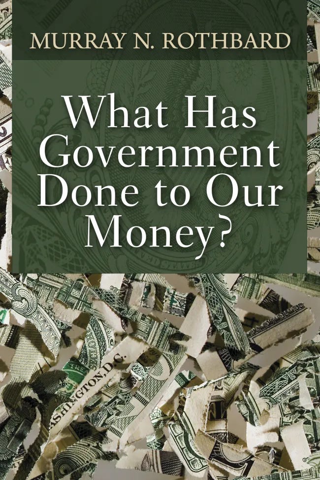 What Has Government Done to Our Money? by Murray N. Rothbard