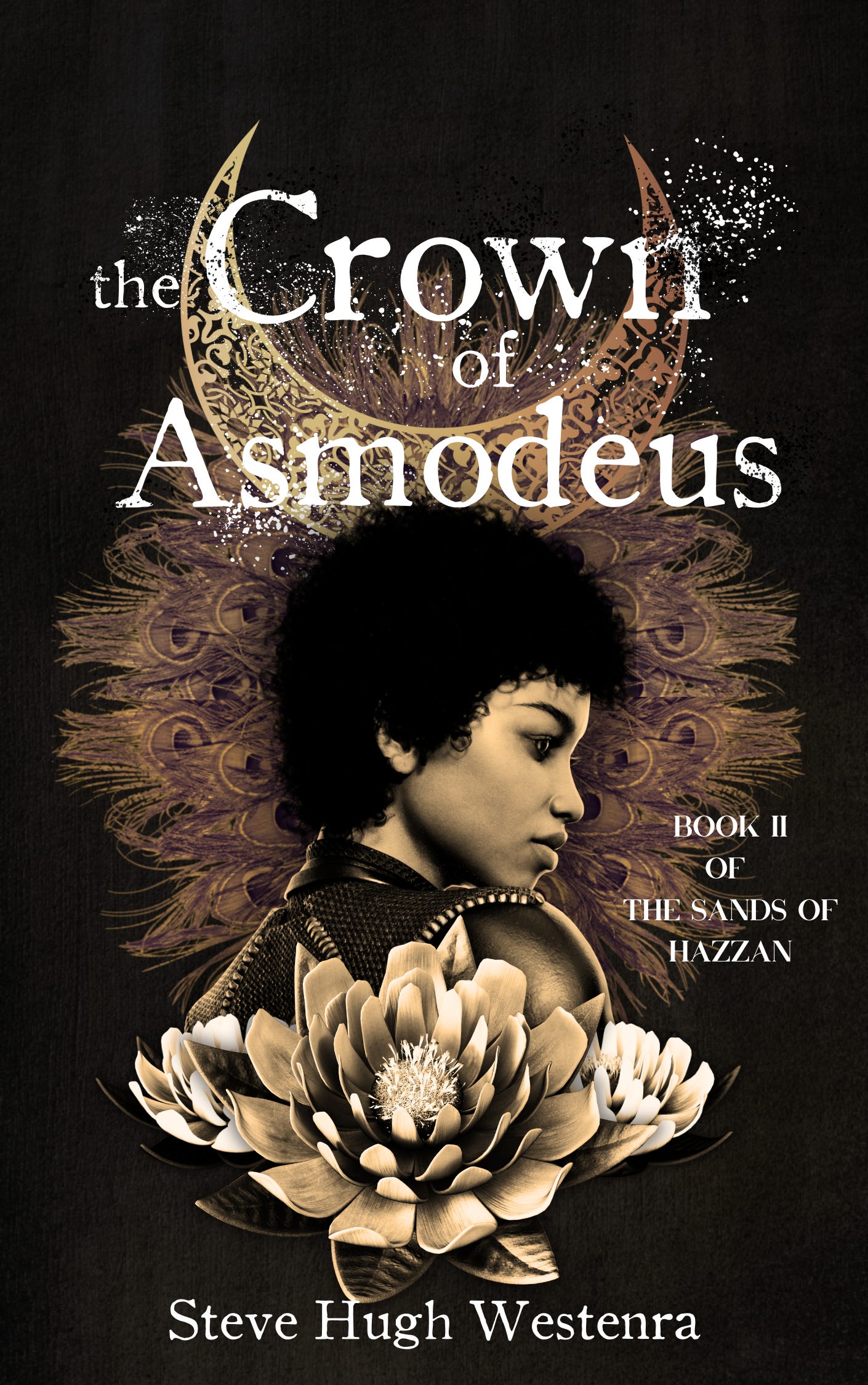 Cover for The Crown of Asmodeus, Book II of The Sands of Hazzan. The cover has a black backgroun with white, distressed text. A black woman with short curly hair is framed by peacock feathers and an upside down moon in sepia and gold tones. Three lotus blossoms sit in front of her.