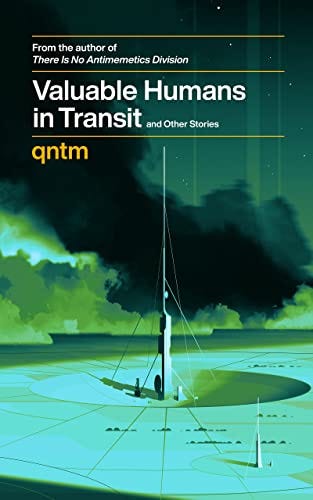 Valuable Humans in Transit and Other Stories by [qntm]