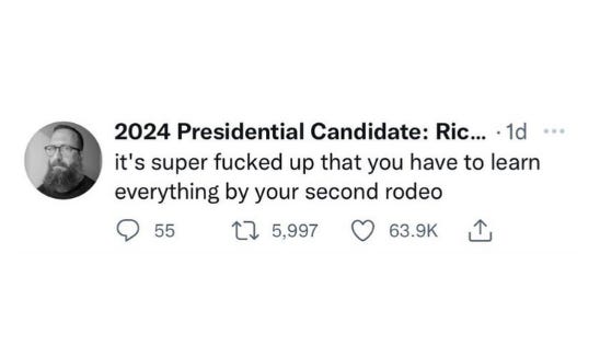 Tweet via 2024 Presidential Candidate Ric… “it’s super fucked up that you have to learn everything by your second rodeo”