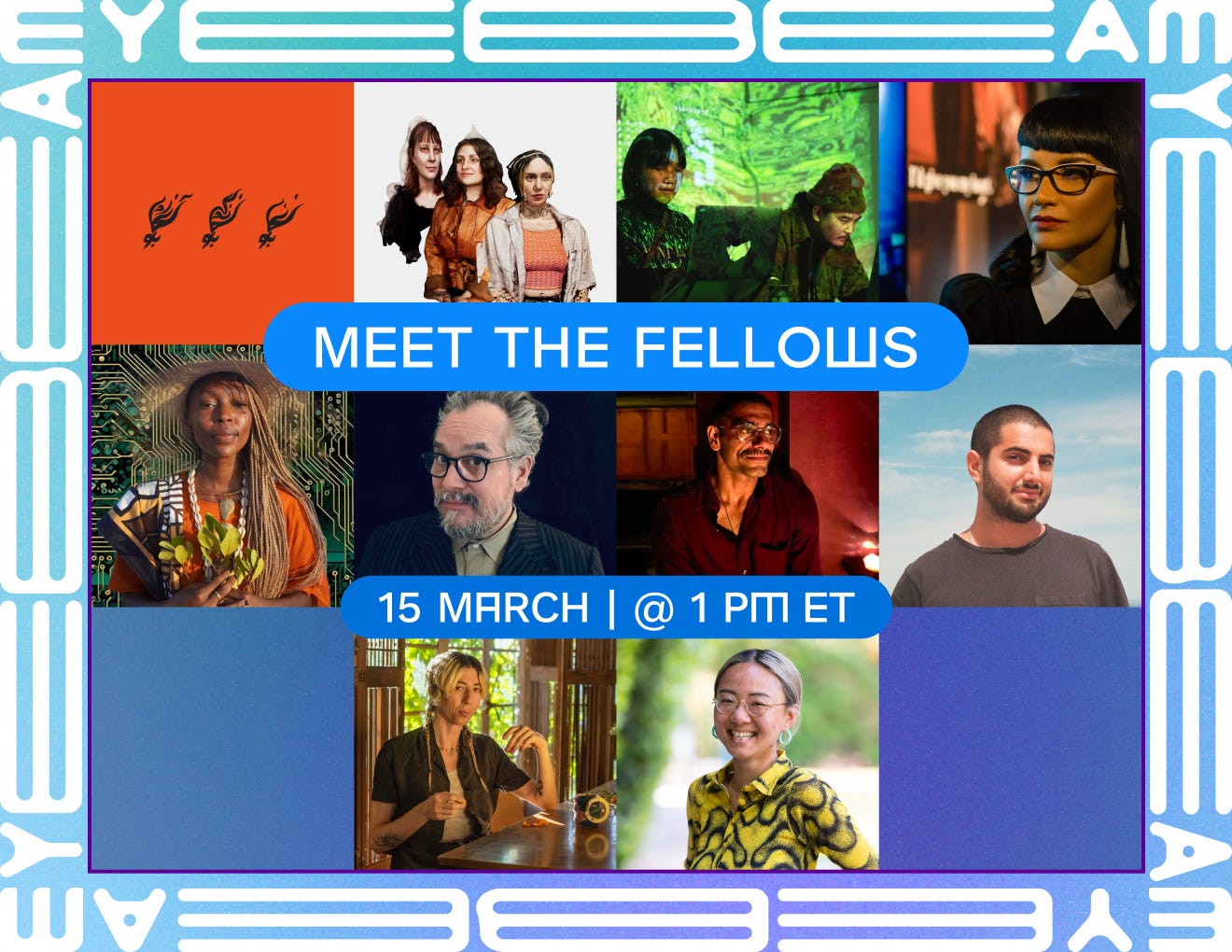 Date for Meet the Fellows event in March 15 at 1 PM Eastern. Portrait of the fellows in order from left to right: Begoo Collective, Cripping CG, elekhlekha, Mashinka Firunts Hakopian, Neema Githere, Raul Enriquez of Community Tech New York, Sahej Rahal, Sam Rabiyah, Sammie Veeler, and Xiaowei Wang.