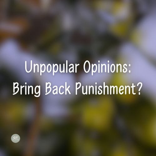 Unpopular Opinions: Bring Back Punishment? a blog by Gary Thomas