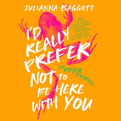 the cover of Julianna Baggott's short story collection, called I'd really prefer not to be here with you and other stories.