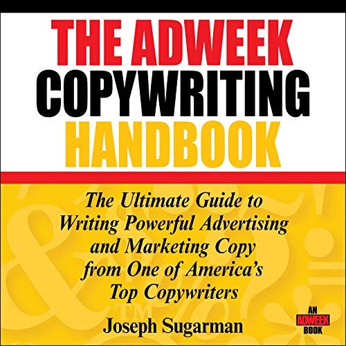 The Adweek Copywriting Handbook: The Ultimate Guide to Writing Powerful  Advertising and Marketing Copy from One of America's Top Copywriters