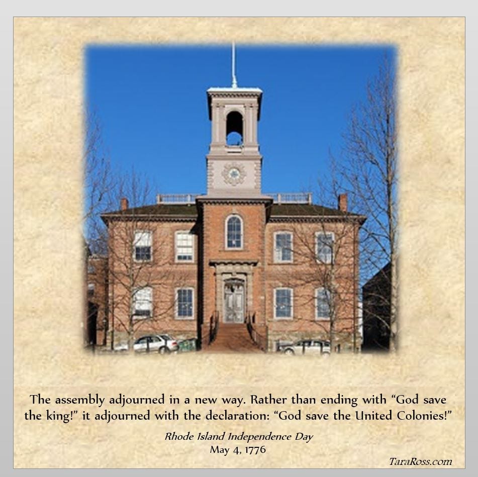 Photo of the Rhode Island Assembly House with a quote: "The assembly adjourned in a new way. Rather than ending with “God save the king!” it adjourned with the declaration: “God save the United Colonies!”" -- Rhode Island Independence Day (May 4, 1776)