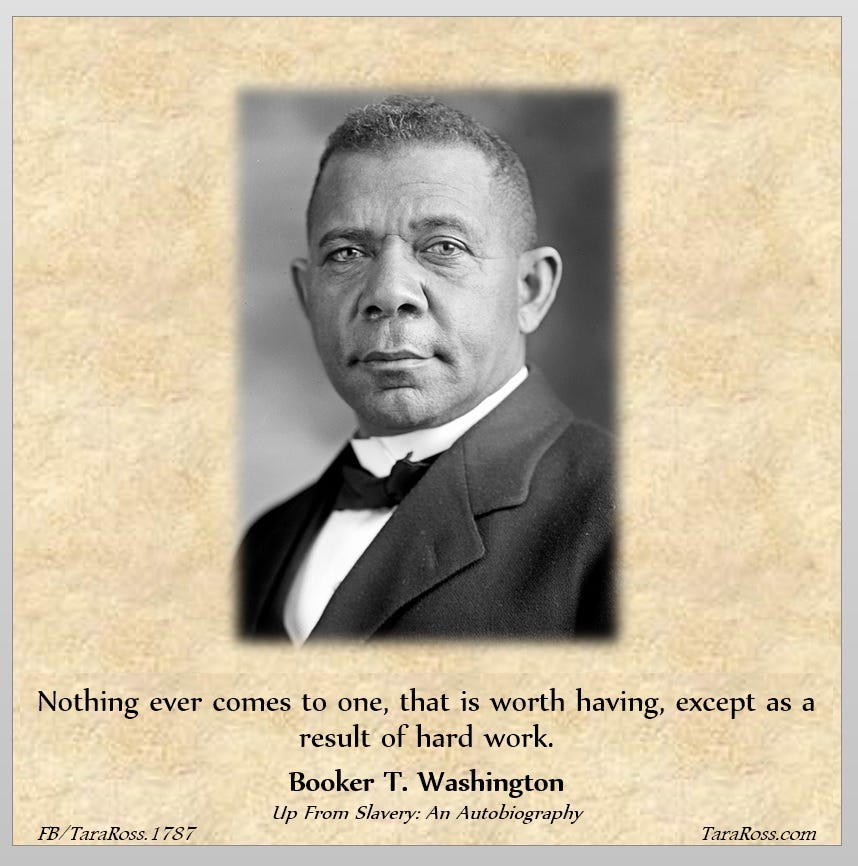 Booker T. Washington with a quote from his book: "Nothing ever comes to one, that is worth having, except as a result of hard work." 