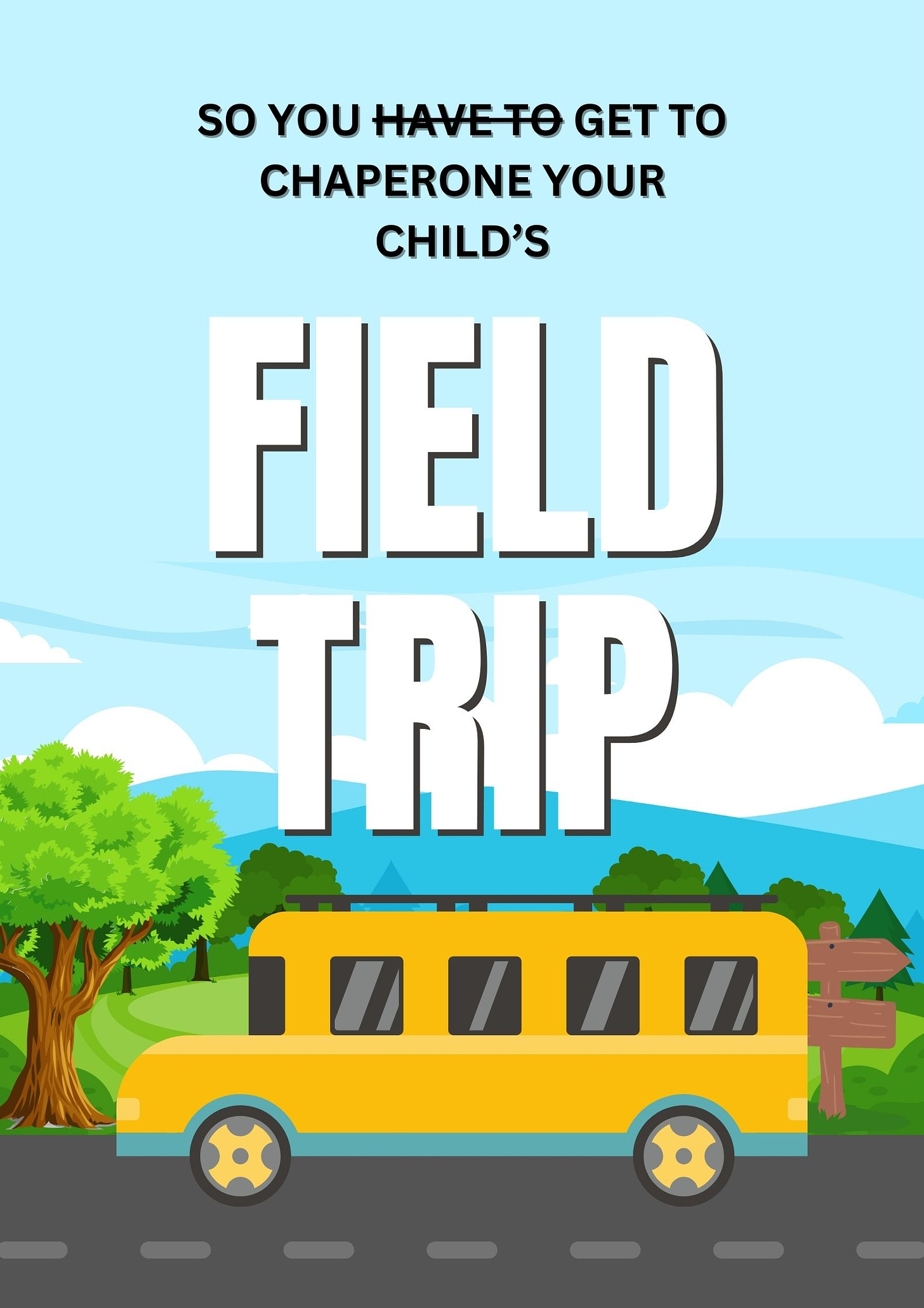 A cartoon school bus against a backdrop of trees and mountains. Text reads" So you get to chaperone your child's field trip"