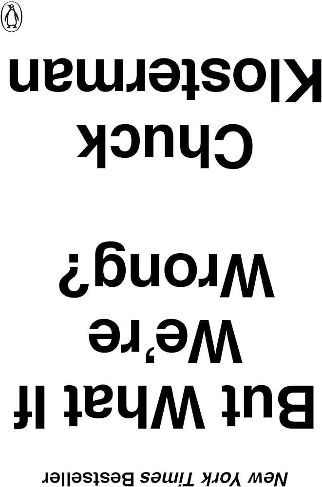 But What If We're Wrong?: Thinking About the Present As If It Were the  Past: Klosterman, Chuck: 9780399184130: Amazon.com: Books