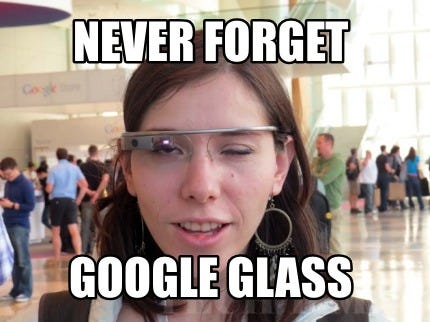 Meme Creator - Funny Never forget google glass Meme Generator at  MemeCreator.org!