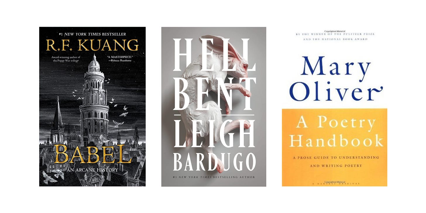 Book covers for Babel by R.F. Kuang, Hell Bent by Leigh Bardugo, and A Poetry Handbook by Mary Oliver