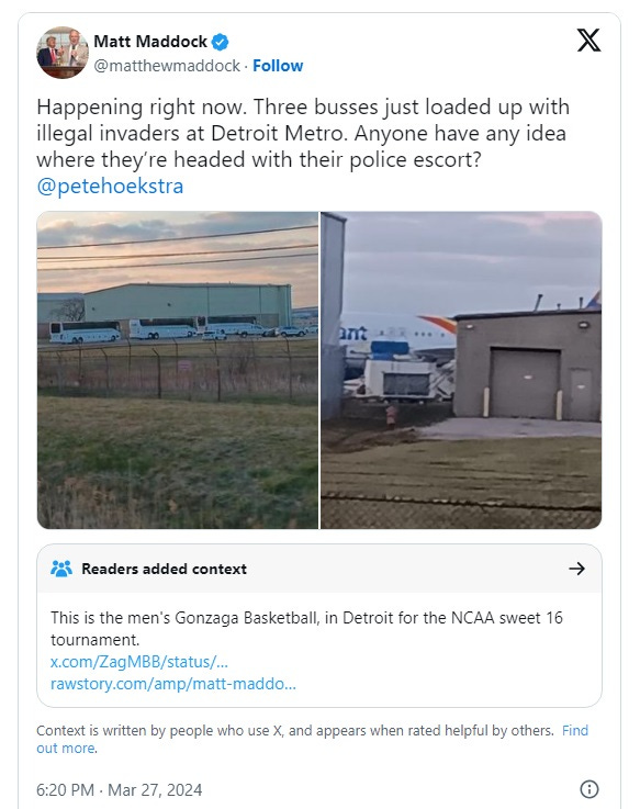 Screenshot of tweet from Matt Maddock with photos of three white buses next to a hangar, and a partial view of a passenger jet behind other airport buildings. Text: 'Happening right now. Three busses just loaded up with illegal invaders at Detroit Metro. Anyone have any idea where they’re headed with their police escort?' Below the tweet is a community note explaining, 'This is the men's Gonzaga Basketball, in Detroit for the NCAA sweet 16 tournament.'