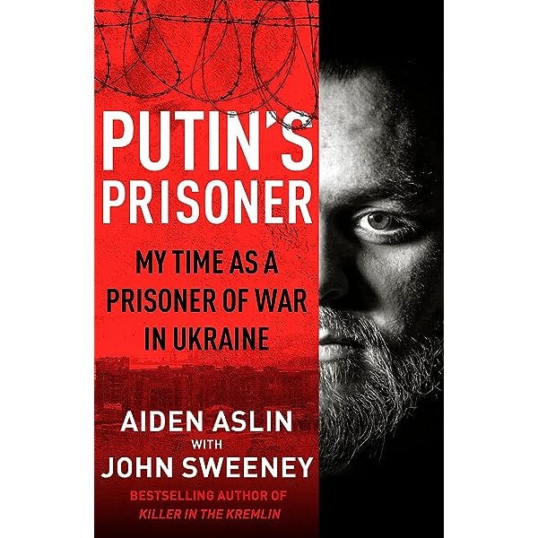 Putin's Prisoner: My Time as a Prisoner of War in Ukraine: Amazon.co.uk:  Aslin, Aiden, Sweeney, John: 9780857505293: Books