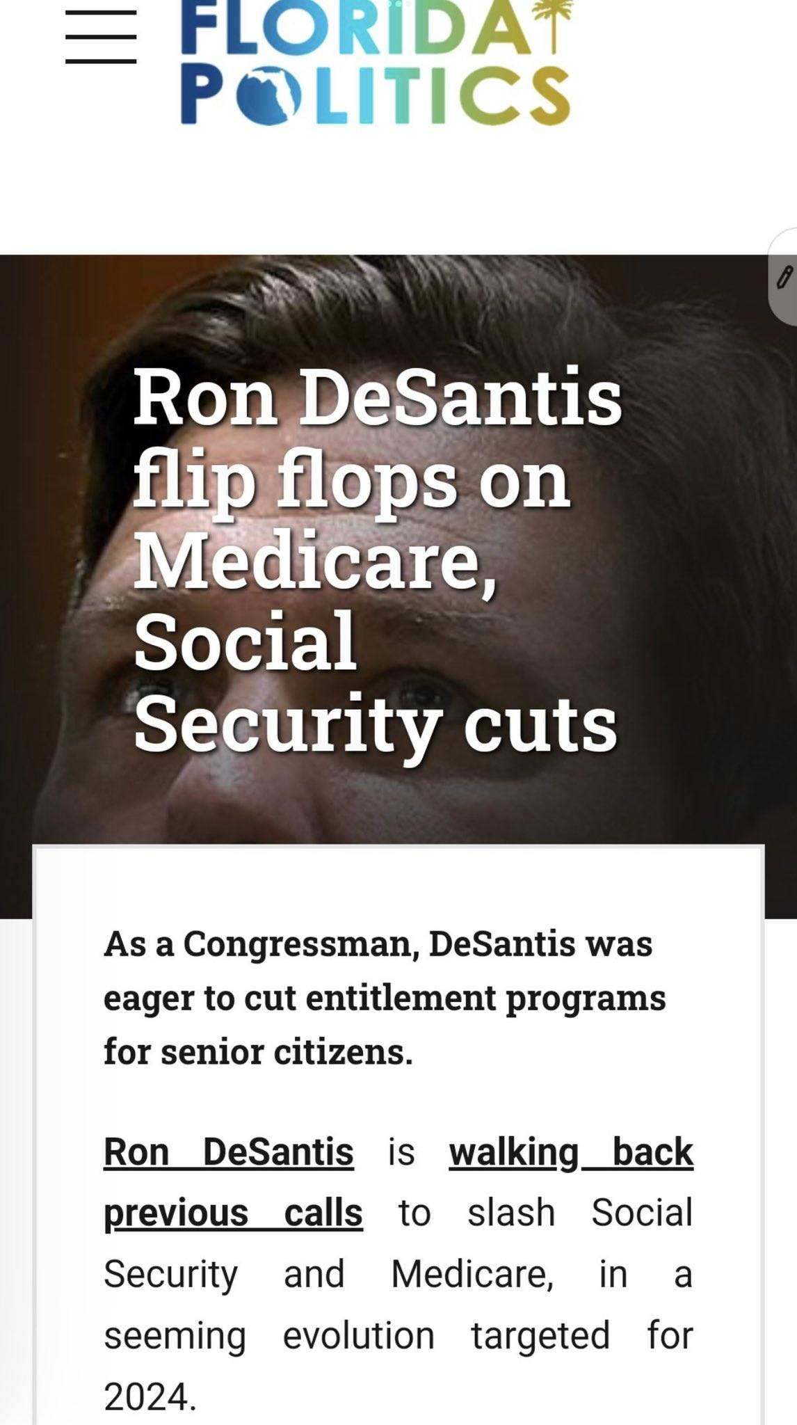 May be an image of 1 person and text that says 'FLORIDA POLITICS Ron DeSantis flip flops on Medicare, Social Security cuts As a Congressman, DeSantis was eager to cut entitlement programs for senior citizens. Ron DeSantis is calls walking_back to slash Social and previous Security seeming 2024. Medicare in a evolution targeted for'