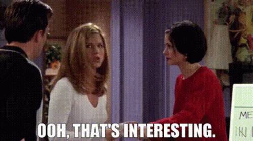 Gif from friends of Rachel saying "Ooh, that's interesting."