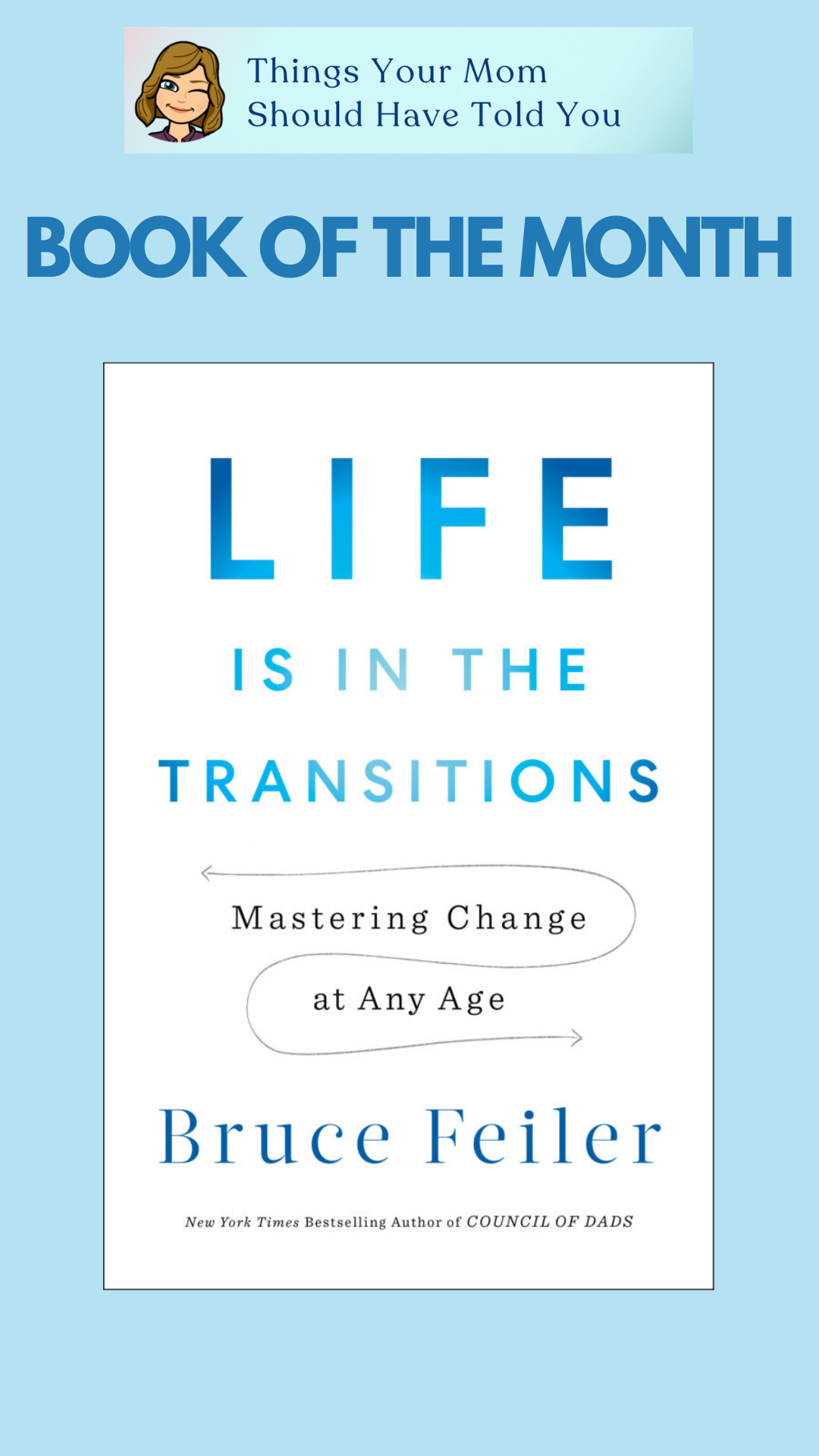 The Things Your Mom Should Have Told You Book of the Month is "Life is in the Transitions: Mastering Change at any Age" by Bruce Feiler.