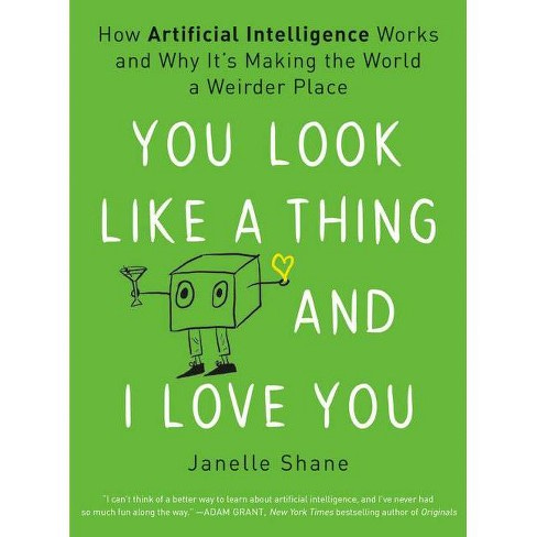 You Look Like A Thing And I Love You - By Janelle Shane (paperback) : Target