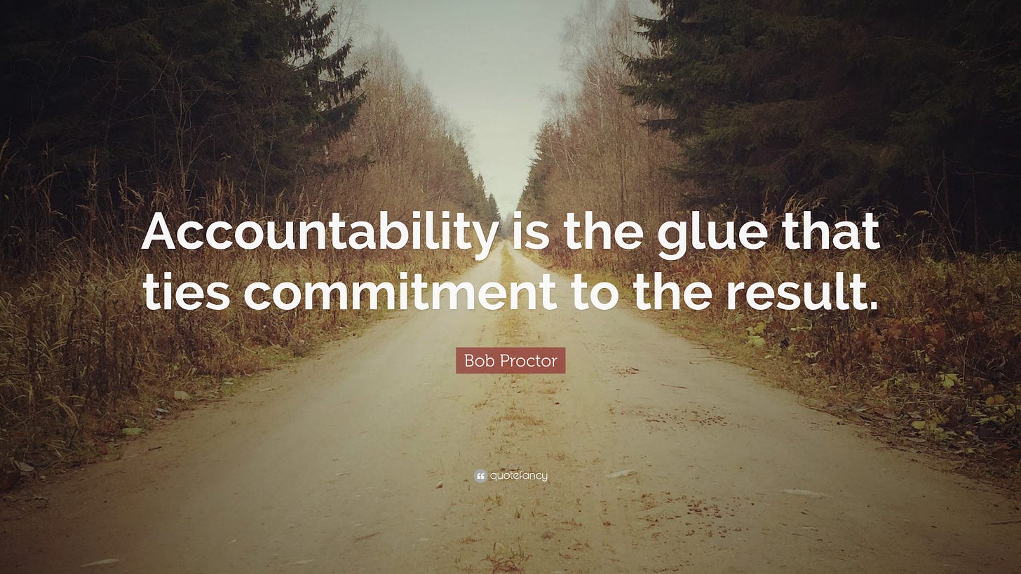 Bob Proctor Quote: “Accountability is the glue that ties commitment to ...