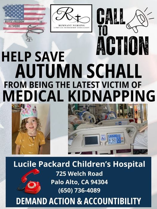 May be an image of text that says 'NURSE FREEDOM NETWORK Rto REMNANT RSING CALL PRIVATE MEMBERSHIP ASSOCIATION TO HELP SAVE ACTION AUTUMN SCHALL FROM BEING THE LATEST VICTIM OF MEDICAL KIDNAPPING 1.00 Lucile Packard Children's Hospital 725 Welch Road Palo Alto, CA 94304 (650) 736-4089 DEMAND ACTION ACCOUNTIBILITY'
