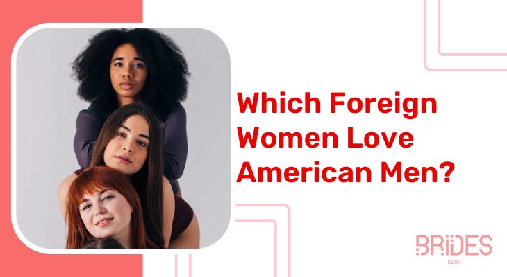 Which Foreign Women Love American Men