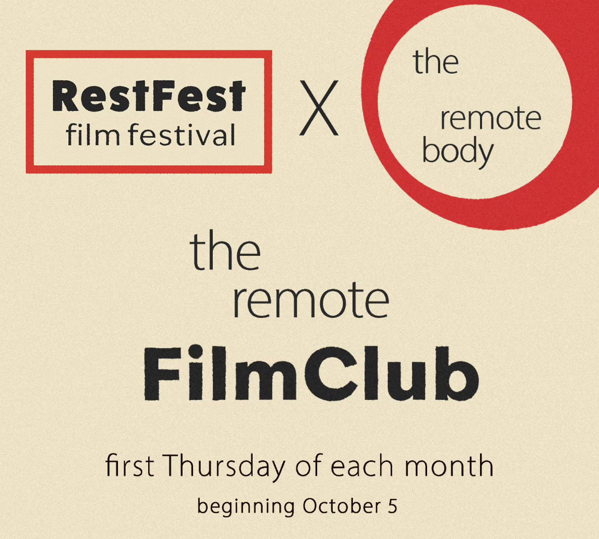 black text on a light background reads 'the remote Film club  First Thursday of each month 6pm GMT beginning October 5  @restfestfilmfestival @theremotebody  At the top left of the image there is the FestFest logo, a thick red box which black text that reads RestFest film festival  At the top right of the image black text reads 'the remote body' inside a red circle