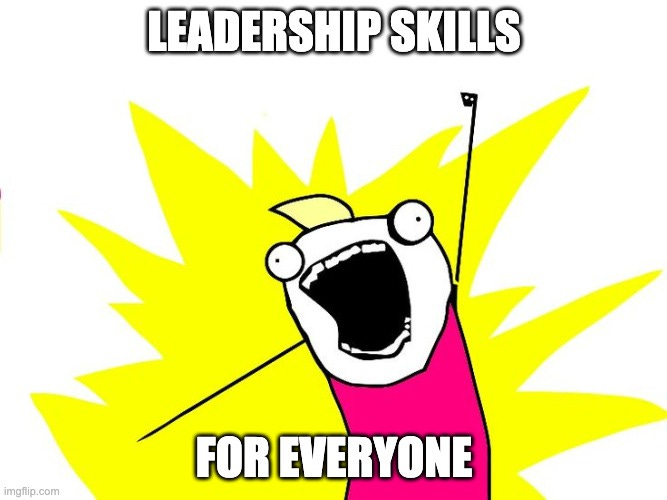 Leadership skills for everyone!
