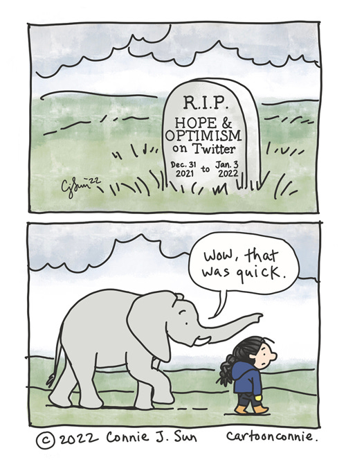 Hope and Optimism on Twitter 2-panel comic of a grave stone, inscribed with the text "RIP Hope & Optimism on Twitter, Dec. 31, 2021 to Jan. 3, 2022." In panel 2, Elephant and girl with a braid walk across an exposed, overcast landscape. Elephant remarks, "Wow, that was quick." Original comic strip by Connie Sun, cartoonconnie