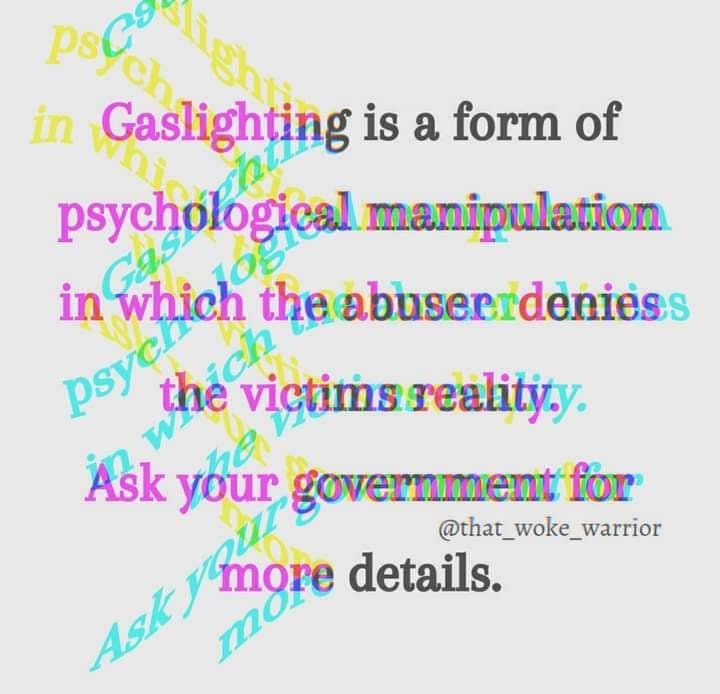 May be a graphic of text that says "Aights in Gaslighting is a form of psychólogical manipulation in peycn the victims realityty. which the abuserrdèniess Ask your government for @that_woke_warrior Ask more details. mor"