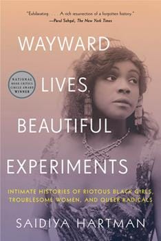 Paperback Wayward Lives, Beautiful Experiments: Intimate Histories of Riotous Black Girls, Troublesome Women, and Queer Radicals Book