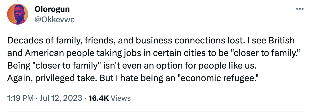Tweet by @Okkevwe: Decades of family, friends, and business connections lost. I see British and American people taking jobs in certain cities to be "closer to family." Being "closer to family" isn't even an option for people like us. Again, privileged take. But I hate being an "economic refugee."