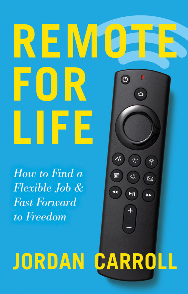 "Remote For Life: How To Find A Flexible Job And Fast Forward To Freedom"