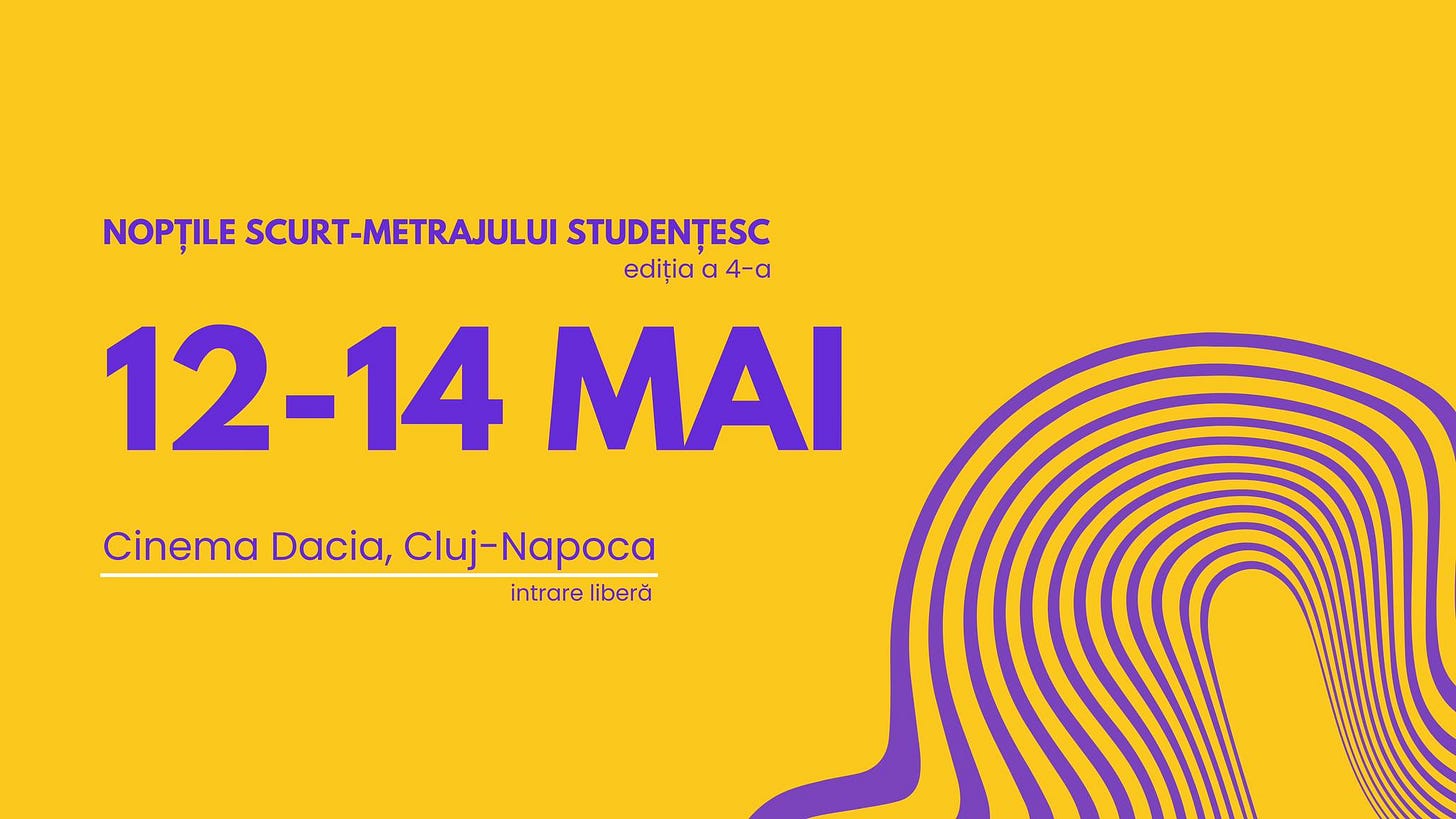 May be a graphic of text that says "NOPȚILE SCURT-METRAJULUI STUDENȚESC ediția α 4-a 12-14 MAI Cinema Dacia, CinemaDacia,Cluj-Napoca Cluj- Cluj-Napoca intrare liberă"