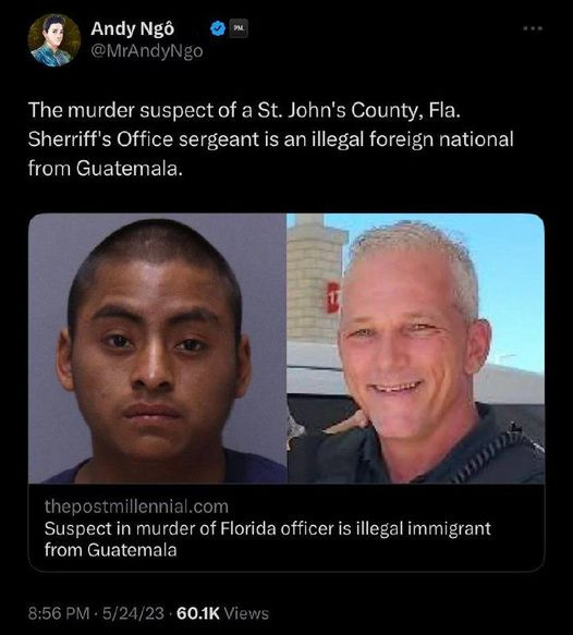 May be an image of 3 people and text that says 'Andy Ngô The murder suspect of a St. John's County, Fla. Sherriff's Office sergeant is an illegal foreign national from Guatemala. Suspect in murder of Florida officer is illegal from Guatemala 60.1K'