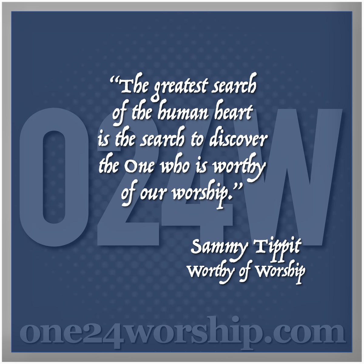 Image of the one24worship logo with Sammy Tippit quote superimposed.