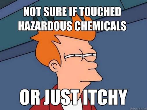 Not sure if touched hazardous chemicals Or just itchy - Futurama Fry ...