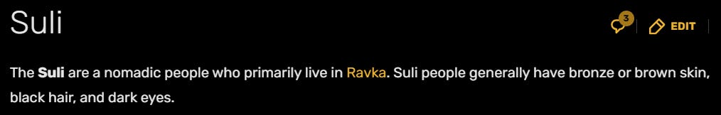 The Suli are a nomadic people who primarily live in Ravka. Suli people generally have bronze or brown skin, black hair, and dark eyes.