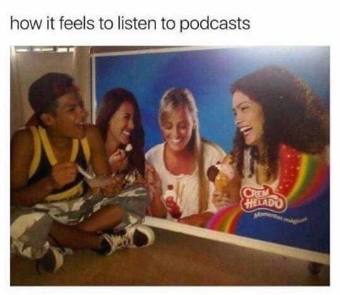 How it feels to listen to podcasts : r/memes