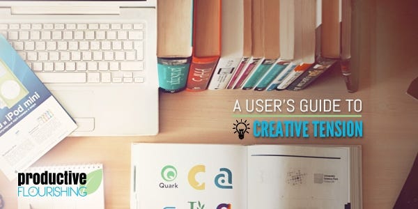 Learn how to use creative tension to increase your creativity and productivity. | https://productiveflourishing.com/wp-content/uploads/2010/06/last-banners-IVcreativetension.jpg