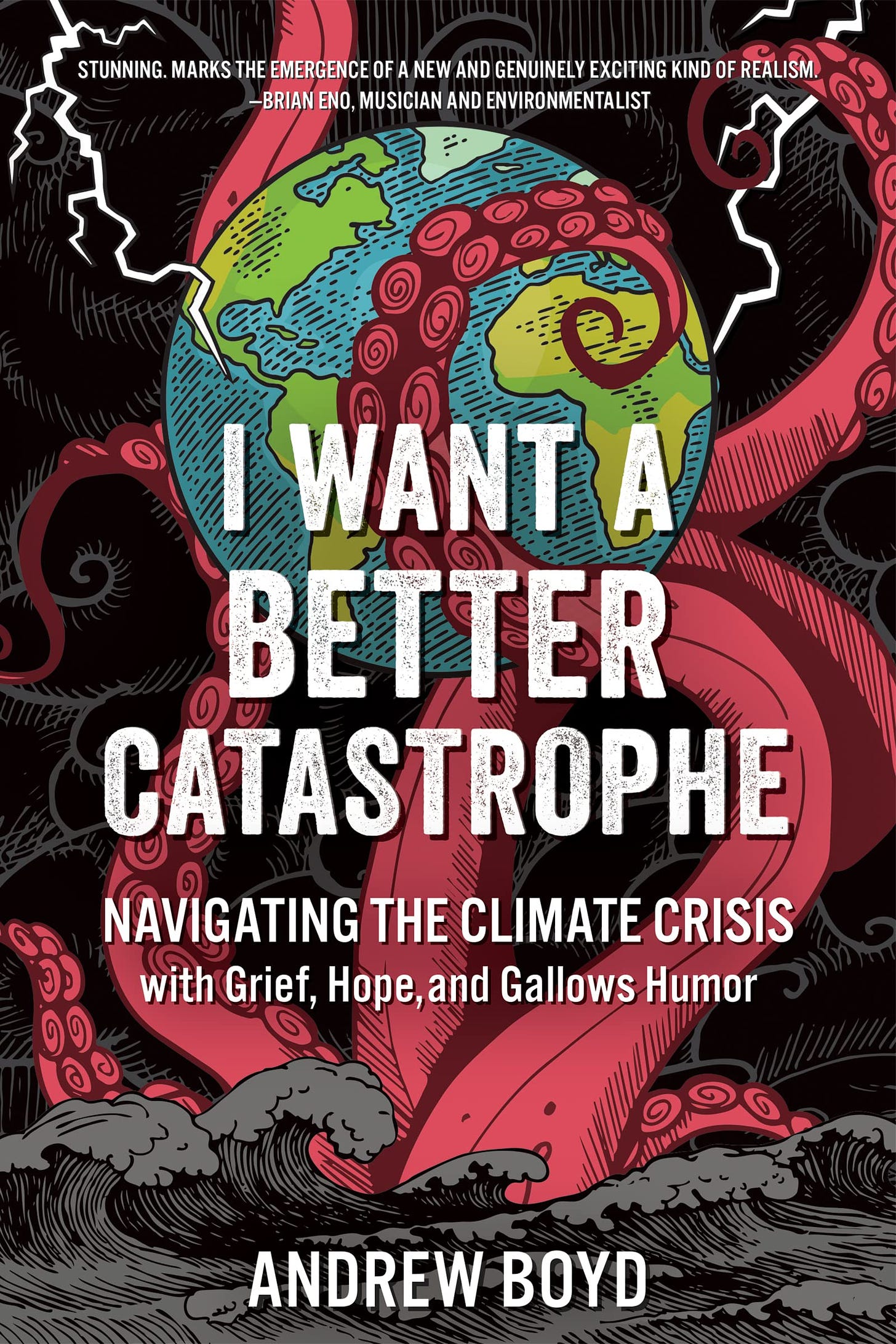 I Want a Better Catastrophe: Navigating the Climate Crisis with Grief,  Hope, and Gallows Humor: Boyd, Andrew: 9780865719835: Books - Amazon.ca