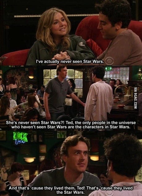 Re-watching HIMYM: what kind of person hasn't watched/doesn't like star wars??  - 9GAG