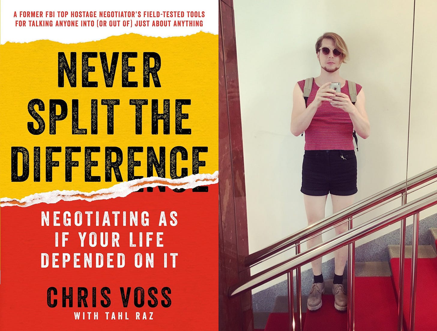 On the left: A book cover in yellow and red. The text on it reads: "A former FBI top hostage negotiator's field-tested tools for talking anyone into (or out of) just about anything. NEVER SPLIT THE DIFFERENCE. NEGOTIATING AS IF YOUR LIFE DEPENDED ON IT. CHRIS VOSS with Tahl Raz. On the right side: A photo of Fronx, the author, wearing sunglasses, black shorts and a red top standing on a set of red stairs holding a phone into a mirror to take this photo.