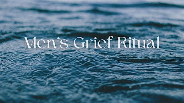 Men's Grief Ritual