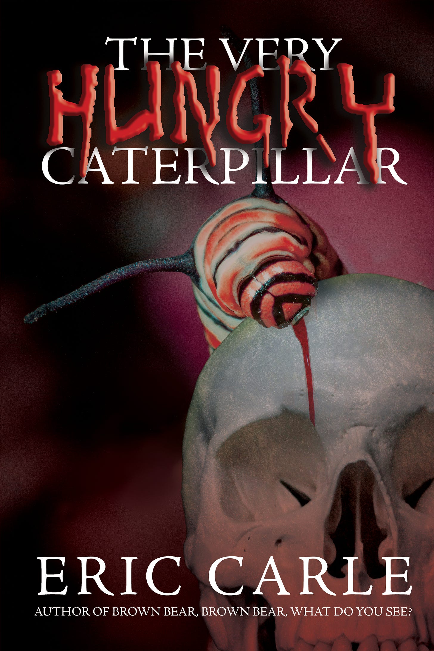 The very hungry caterpillar by Eric Carle. A ravenous striped caterpillar is eating a human skull.
