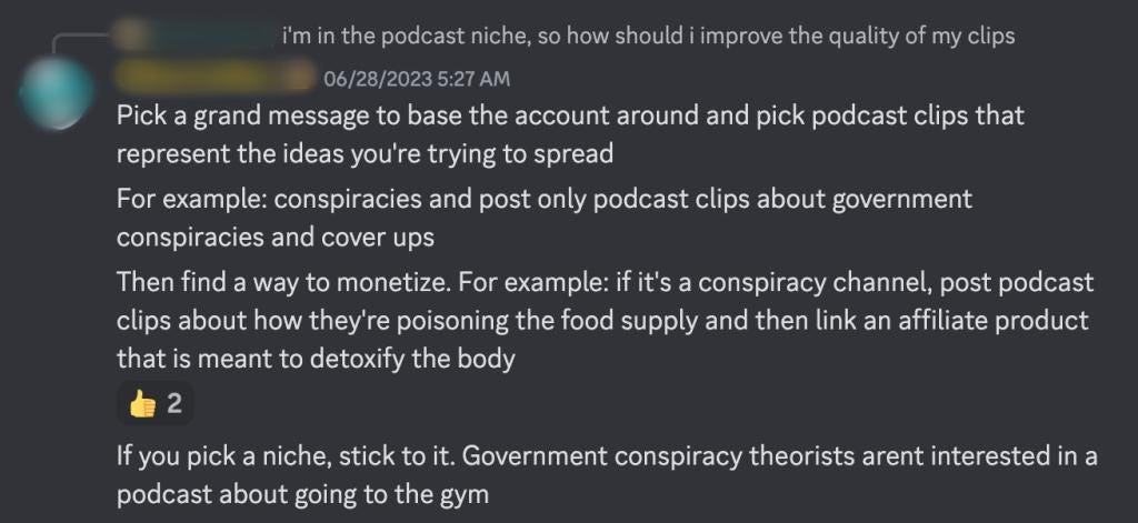If it’s a conspiracy channel, post podcast clips about how they’re poisoning the food supply and then link an affiliate product that is meant to detoxify the body.