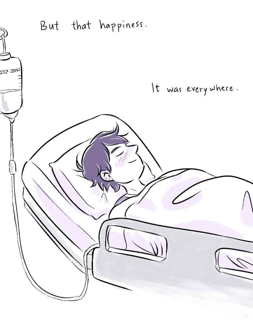 Comic sketch with purple hues. Person is laying on a hospital bed, eyes closed, and grinning. They have an IV hookup. The text reads, But that happiness. It was everywhere."