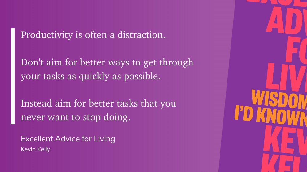 quote from Kevin Kelly's book, Excellent Advice for Living