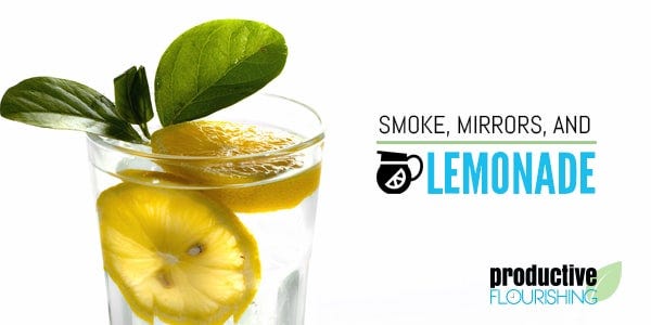  Smoke, Mirrors, and Lemonade - Productive Flourishing | Excessive reframing can be a sophisticated smoke and mirrors operation -- and that keeps us from enjoying the lemonade of life. www.productiveflourishing.com/smoke-mirrors-and-lemonade/  