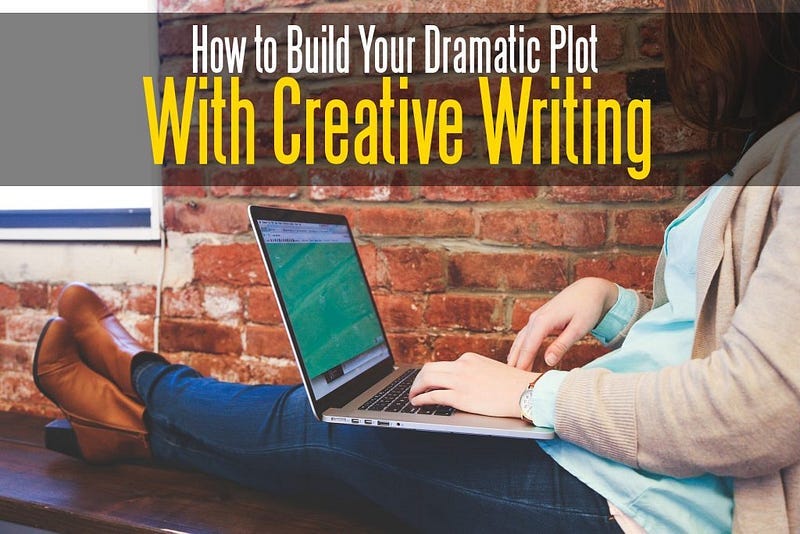 How to Build Your Dramatic Plot With Creative Writing